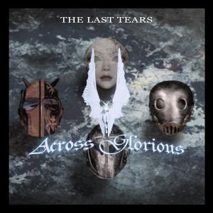 ดาวน์โหลดและฟังเพลง น้ำตาหยดสุดท้าย (The Last Tears) พร้อมเนื้อเพลงจาก Across Glorious