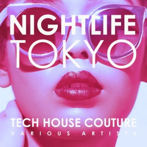 Various Artists的專輯Nightlife Tokyo (Tech House Couture)