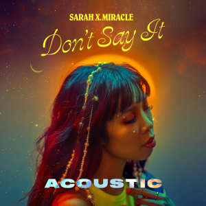 ดาวน์โหลดและฟังเพลง Don't Say It (Acoustic) พร้อมเนื้อเพลงจาก Sarah X. Miracle