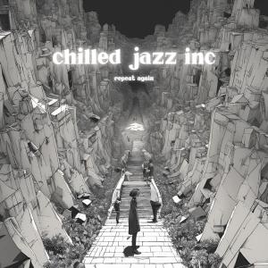 Chilled Jazz Inc的專輯Repeat Again