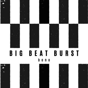 收聽Bono的Big Beat Burst歌詞歌曲