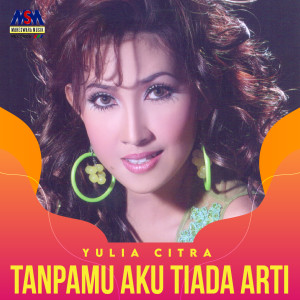 Dengarkan Tanpamu Aku Tiada Arti lagu dari Yulia Citra dengan lirik