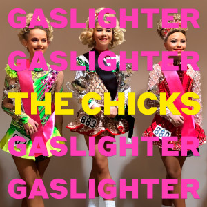 收聽The Chicks的Gaslighter歌詞歌曲