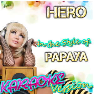收聽Ameritz - Karaoke的Hero (In the Style of Papaya) [Karaoke Version] (Karaoke Version)歌詞歌曲