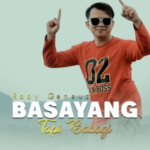 Dengarkan Basayang Tapi Babagi lagu dari Roby Gensuz dengan lirik