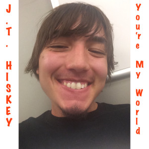 ดาวน์โหลดและฟังเพลง You're My World (Explicit) พร้อมเนื้อเพลงจาก J.T. Hiskey