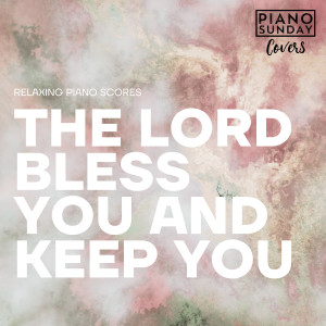 Piano Sunday Covers的專輯The Lord Bless You And Keep You (Solo Piano Version)