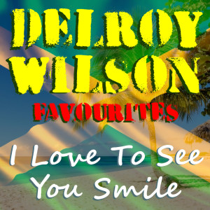 Delroy Wilson的专辑I Love To See You Smile Delroy Wilson Favourites