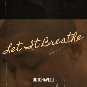Listen to Let It Breathe (Explicit) song with lyrics from Dutchavelli