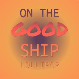 收聽Shirley Temple的On The Good Ship Lollipop歌詞歌曲