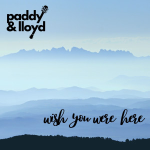 收聽Paddy的Wish You Were Here歌詞歌曲