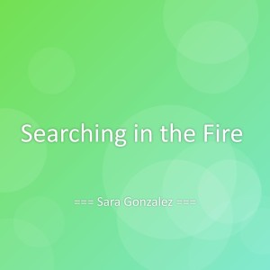 Listen to Searching in the Fire song with lyrics from Sara González