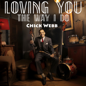 Chick Webb的專輯Loving You The Way I Do