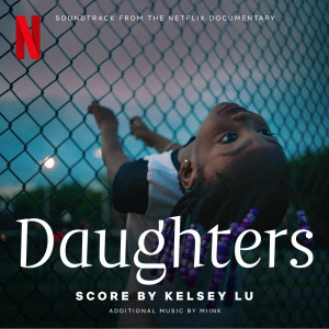 Kelsey Lu的專輯Daughters (Soundtrack from the Netflix Documentary)