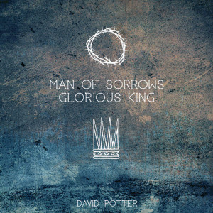 อัลบัม Man of Sorrows Glorious King ศิลปิน David Potter