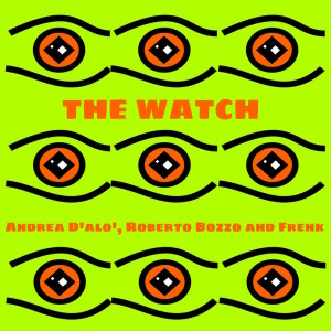 收聽Andrea d'Alo'的The Watch歌詞歌曲