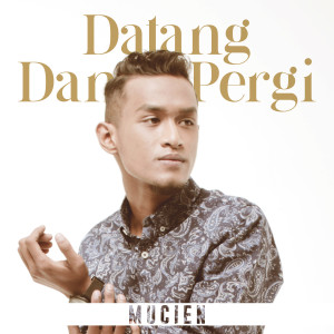 Dengarkan lagu Datang Dan Pergi (Remastered) nyanyian Mucien dengan lirik