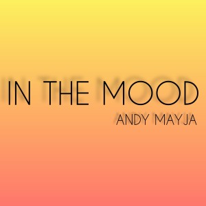收听Andy Mayja的In the Mood歌词歌曲