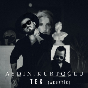 收听Aydın Kurtoğlu的Tek (Akustik)歌词歌曲