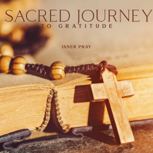 Sacred Journey to Gratitude (Inner Pray and Self-Confidence, Holistic Therapy)