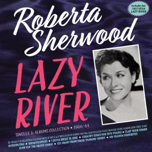 อัลบัม Lazy River: Singles & Albums Collection 1956-61 ศิลปิน Roberta Sherwood