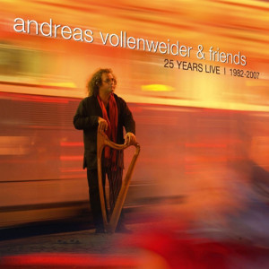 Andreas Vollenweider and Friends: 25 Years Live 1982-2007