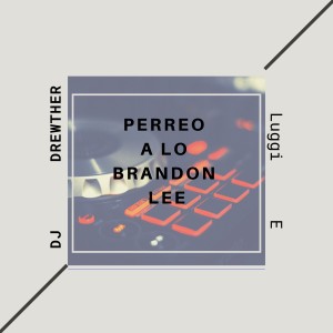 Listen to Perreo a Lo Brandon Lee song with lyrics from Dj Drewther