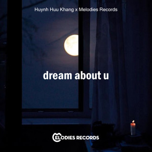 收聽Huynh Huu Khang的Dream About U歌詞歌曲