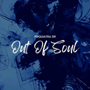 อัลบัม Out Of Soul (Explicit) ศิลปิน Psiquiatra Dr