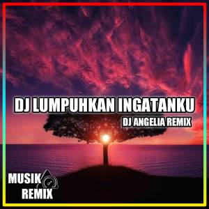 收聽DJ ANGEL REMIX的DJ LUMPUHKAN INGATANKU HAPUSKAN TENTANG DIA  (Explicit)歌詞歌曲