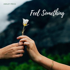 Ashley Price的专辑I Just Wanna Feel Something (Explicit)