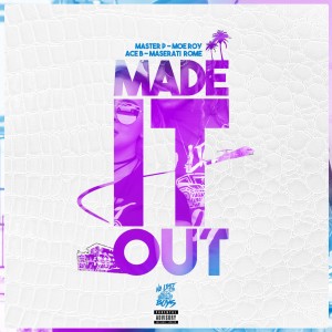 Made It Out (feat. Moe Roy, Ace B & Maserati Rome) - Single (Explicit)
