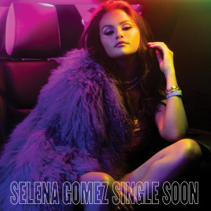 收聽Selena Gomez的Single Soon歌詞歌曲