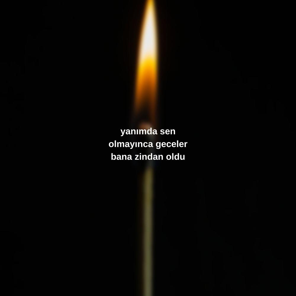 yanımda sen olmayınca geceler bana zindan oldu