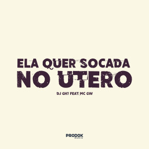 DJ GH7的專輯Ela Quer Socada no Útero (Explicit)