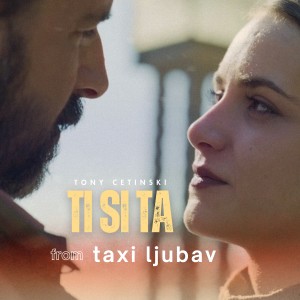 Ti si ta (From "Taxi ljubav") dari Tony Cetinski
