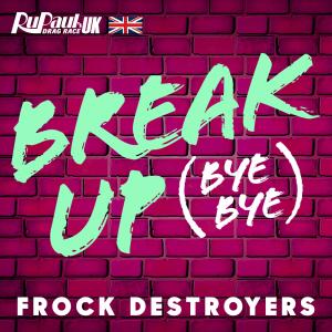 ดาวน์โหลดและฟังเพลง Break Up Bye Bye (Frock Destroyers Version) พร้อมเนื้อเพลงจาก The Cast of RuPaul's Drag Race UK