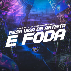 ESSA VIDA DE ARTISTA É FODA (Explicit) dari MC ZL