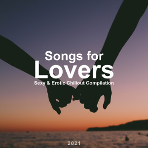 Various Artists的專輯Songs for Lovers (Sexy & Erotic Chillout Compilation) 2021