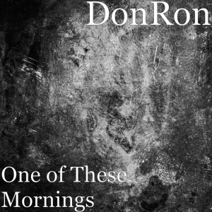 Listen to One of These Mornings song with lyrics from Donron