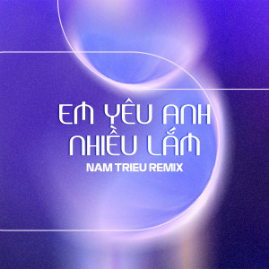 收聽Diijam Studio的Em Yêu Anh Nhiều Lắm (NamTrieu Remix)歌詞歌曲