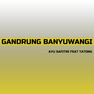 Dengarkan Gandrung Banyuwangi lagu dari Ayu Safitri dengan lirik