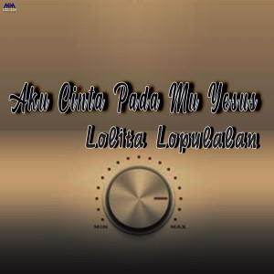 Listen to Aku Cinta Pada Mu Yesus song with lyrics from Lolita Lopulalan