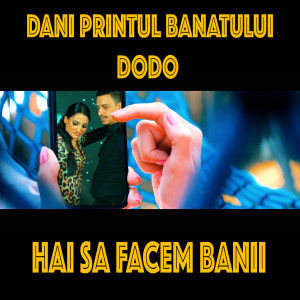 收听Dani Printul Banatului的HAI SA FACEM BANII歌词歌曲