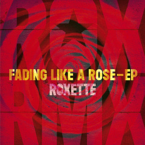 Roxette的專輯Fading Like A Rose - EP