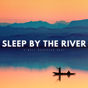 Soothing Music for Sleep的專輯Sleep By The River: A Well-Deserved Rest