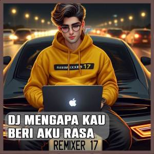 REMIXER 17的專輯DJ Mengapa Kau Beri Aku Rasa