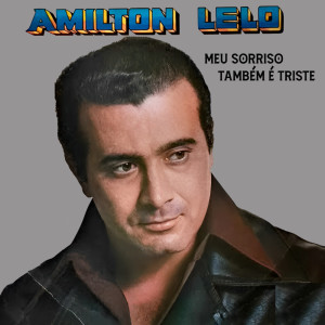 Amilton Lelo的专辑Meu Sorriso Também É Triste
