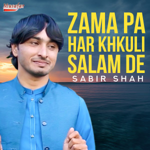 Listen to Zama Pa Har Khkule Salam De song with lyrics from Sabir Shah