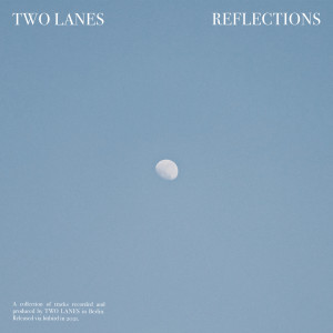 Dengarkan Reflections lagu dari TWO LANES dengan lirik
